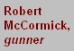 [ Robert McCormick, gunner ]