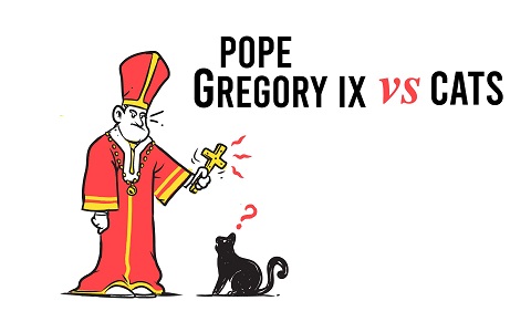 Legend has it (rightly or wrongly) that Pope Gregory IX thought black cats were from the devil and should all be killed. Meow!